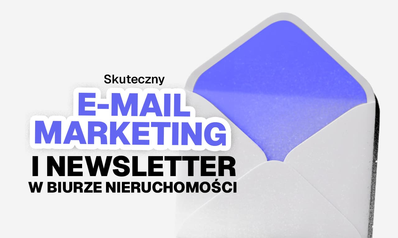 Skuteczny e-mail marketing i newsletter w biurze nieruchomości