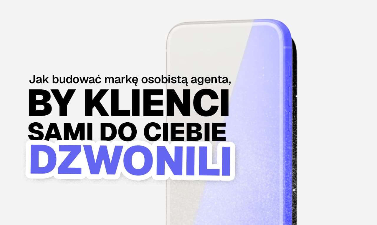 Jak budować markę osobistą agenta nieruchomości, żeby klienci chcieli z Tobą pracować