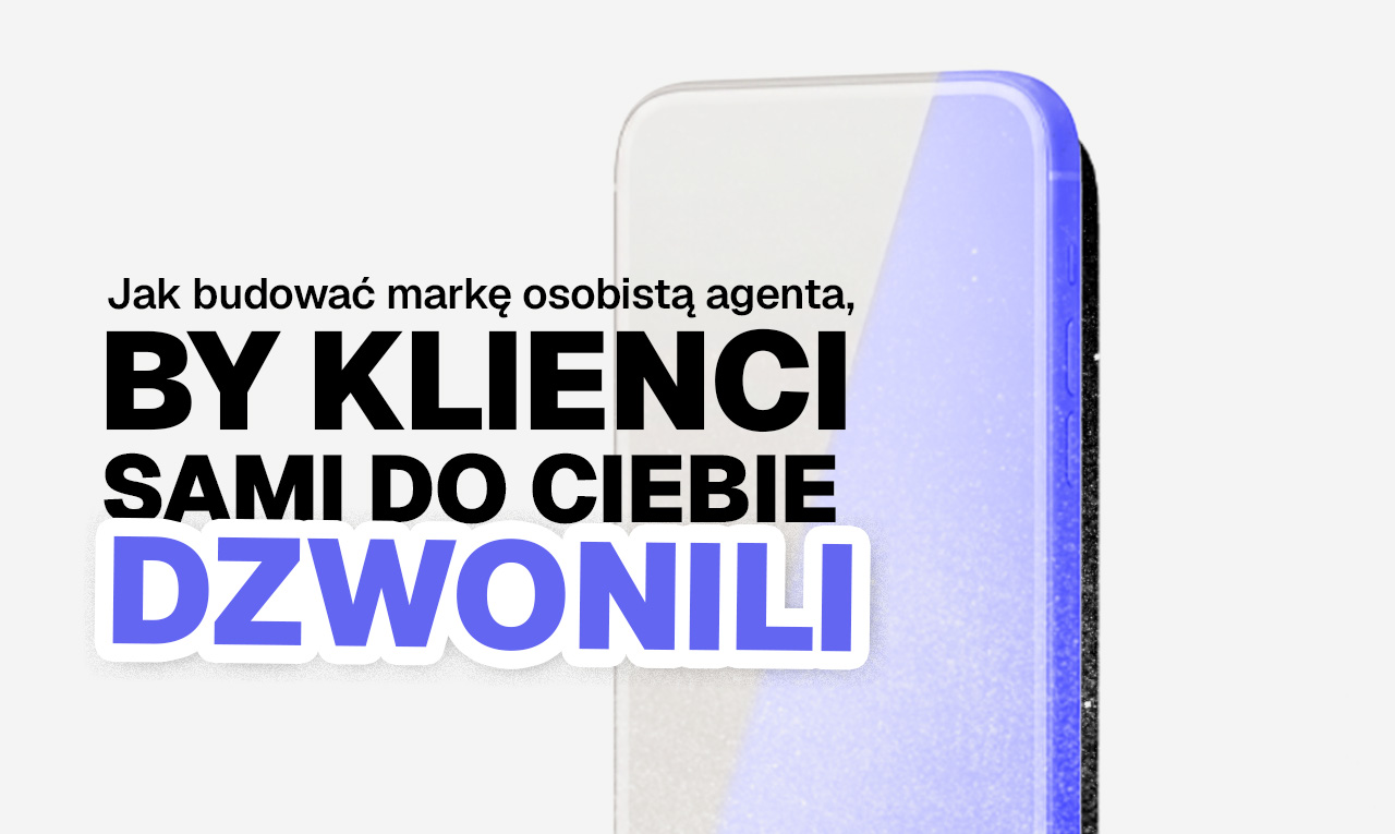 Jak budować markę osobistą agenta nieruchomości, żeby klienci chcieli z Tobą pracować